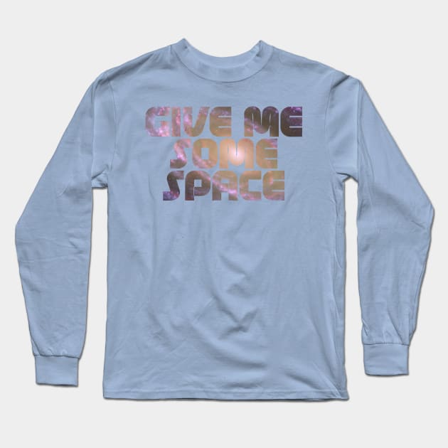 Give Me Some Space. Funny science astronomy Long Sleeve T-Shirt by Science_is_Fun